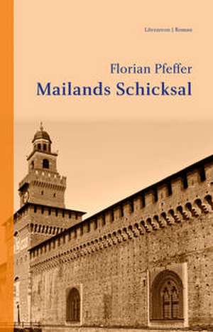 Mailands Schicksal de Florian Pfeffer