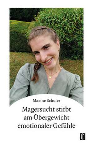 Magersucht stirbt am Übergewicht emotionaler Gefühle de Maxine Schuler