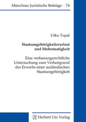 Staatsangehörigkeitsverlust und Mehrstaatigkeit de Utku Topal