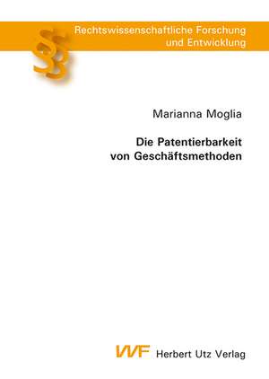 Die Patentierbarkeit von Geschäftsmethoden de Marianna Moglia