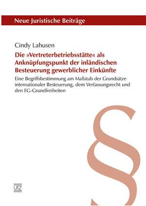 Die »Vertreterbetriebsstätte« als Anknüpfungspunkt der inländischen Besteuerung gewerblicher Einkünfte de Cindy Lahusen