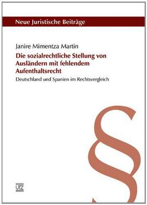 Die sozialrechtliche Stellung von Ausländern mit fehlendem Aufenthaltsrecht de Janire Mimentza Martin