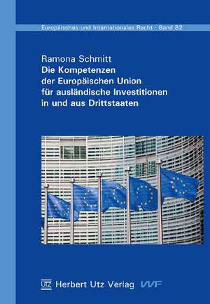 Die Kompetenzen der Europäischen Union für ausländische Investitionen in und aus Drittstaaten de Ramona Schmitt