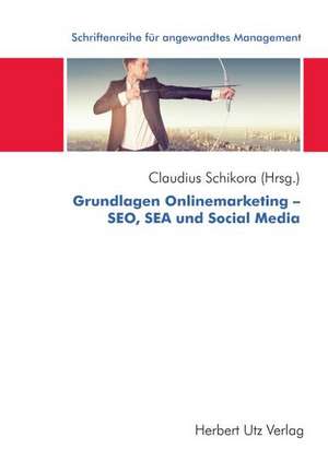 Grundlagen Onlinemarketing - SEO, SEA und Social Media de Claudius Schikora