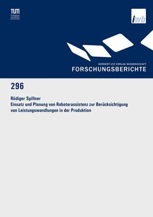 Einsatz und Planung von Roboterassistenz zur Berücksichtigung von Leistungswandlungen in der Produktion de Rüdiger Spillner