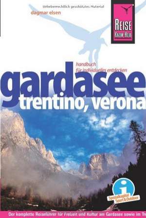 Reise Know-How Gardasee, Trentino, Verona de Dagmar Elsen