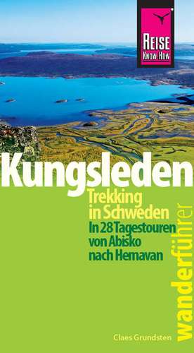 Reise Know-How Wanderführer Kungsleden - Trekking in Schweden In 28 Tagestouren von Abisko nach Hemavan de Claes Grundsten