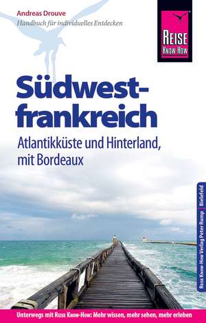 Reise Know-How Reiseführer Südwestfrankreich - Atlantikküste und Hinterland (mit Bordeaux) de Andreas Drouve