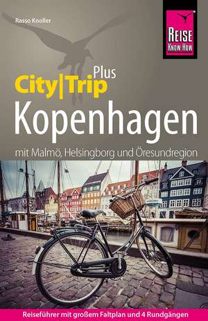 Reise Know-How Reiseführer Kopenhagen mit Malmö, Helsingborg und Öresundregion (CityTrip PLUS) de Rasso Knoller