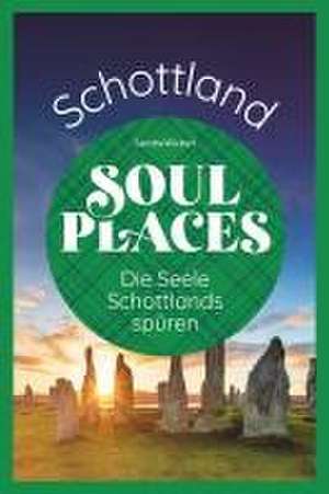 Soul Places Schottland - Die Seele Schottlands spüren de Sandra Wickert