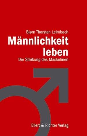 Männlichkeit leben de Björn Thorsten Leimbach