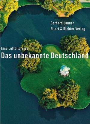 Das unbekannte Deutschland de Gerhard Launer