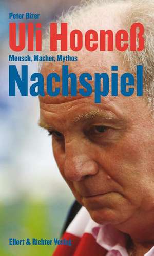 Uli Hoeneß. Nachspiel de Peter Bizer