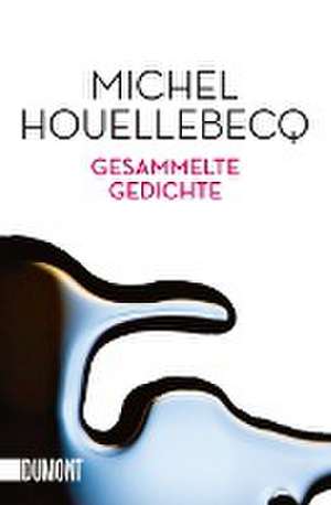 Gesammelte Gedichte de Michel Houellebecq