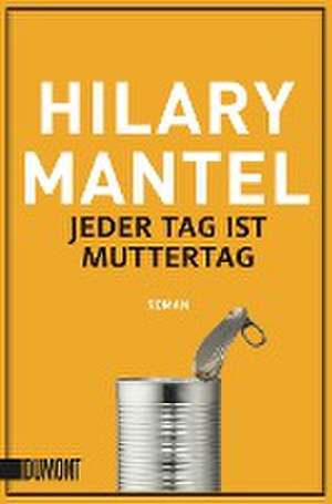 Jeder Tag ist Muttertag de Hilary Mantel