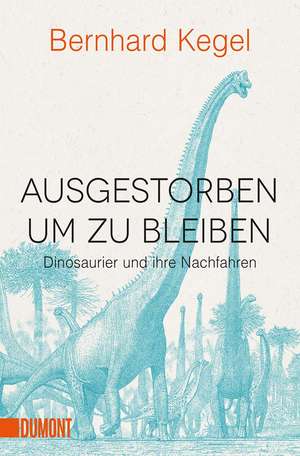 Ausgestorben, um zu bleiben de Bernhard Kegel