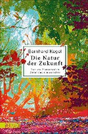 Die Natur der Zukunft de Bernhard Kegel