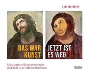 Das war Kunst, jetzt ist es weg de Cora Wucherer