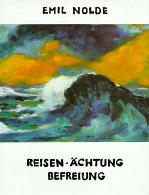 Autobiographie 4. Reisen, Ächtung, Befreiung de Stiftung Ada und Emil Nolde