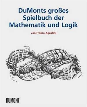 DuMonts Grosses Spielbuch der Mathematik und Logik de Franco Agostini