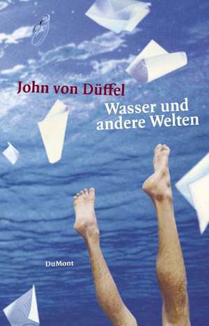 Wasser und andere Welten de John von Düffel