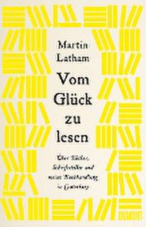 Vom Glück zu lesen de Martin Latham