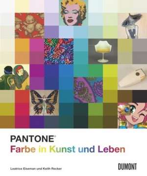 Pantone. Farbe in Kunst und Leben de Leatrice Eiseman