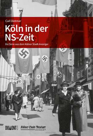 Köln in der NS-Zeit de Carl Dietmar