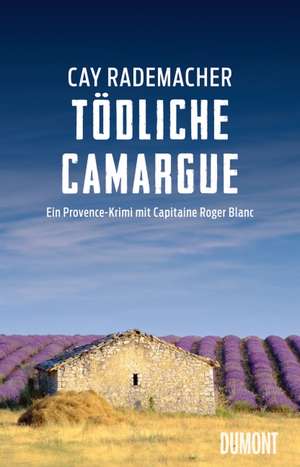 Tödliche Camargue de Cay Rademacher