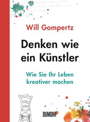 Denken wie ein Künstler de Will Gompertz