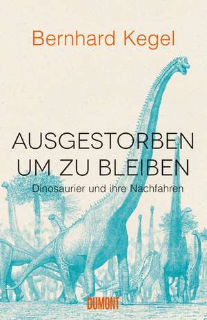 Ausgestorben, um zu bleiben de Bernhard Kegel