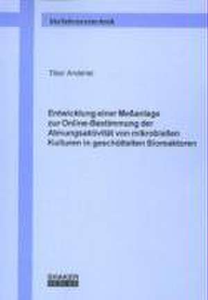 Entwicklung einer Messanlage zur Online-Bestimmung der Atmungsaktivität von mikrobiellen Kulturen in geschüttelten Bioreaktoren de Tibor Anderlei