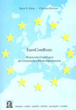 EuroComRom - Historische Grundlagen der romanischen Interkomprehension de Horst G Klein