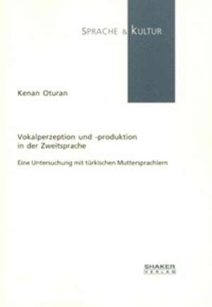 Vokalperzeption und -produktion in der Zweitsprache de Kenan Oturan