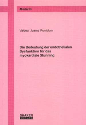 Die Bedeutung der endothelialen Dysfunktion für das myokardiale Stunning de Valdeci J Pomblum