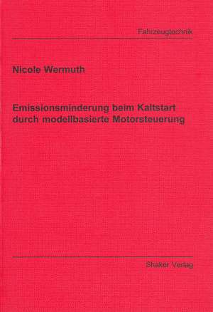 Emissionsminderung beim Kaltstart durch modellbasierte Motorsteuerung de Nicole Wermuth