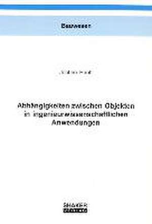 Abhängigkeiten zwischen Objekten in ingenieurwissenschaftlichen Anwendungen de Jochen Hanff