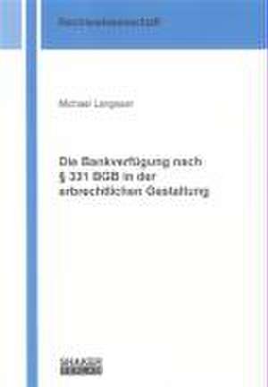 Die Bankverfügung nach § 331 BGB in der erbrechtlichen Gestaltung de Michael Langauer