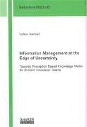 Information Management at the Edge of Uncertainty de Volker Gerhart