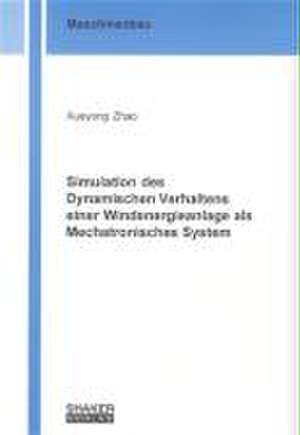 Simulation des Dynamischen Verhaltens einer Windenergieanlage als Mechatronisches System de Xueyong Zhao