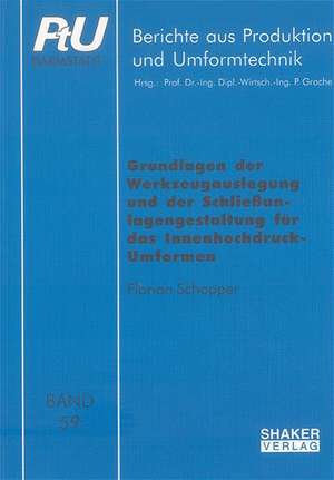 Grundlagen der Werkzeugauslegung und der Schliessanlagengestaltung für das Innenhochdruck-Umformen de Florian Schopper