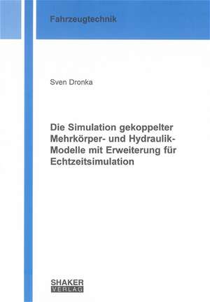 Die Simulation gekoppelter Mehrkörper- und Hydraulik-Modelle mit Erweiterung für Echtzeitsimulation de Sven Dronka