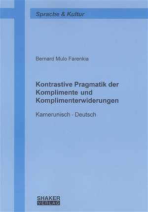 Kontrastive Pragmatik der Komplimente und Komplimenterwiderungen de Bernard Mulo Farenkia