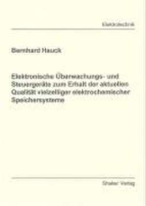 Elektronische Überwachungs- und Steuergeräte zum Erhalt der aktuellen Qualität vielzelliger elektrochemischer Speichersysteme de Bernhard Hauck