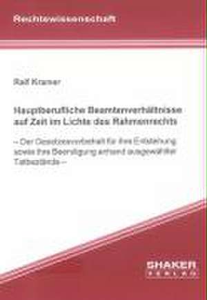 Hauptberufliche Beamtenverhältnisse auf Zeit im Lichte des Rahmenrechts de Ralf Kramer