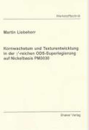 Kornwachstum und Texturentwicklung in der gamma'-reichen ODS-Superlegierung auf Nickelbasis PM3030 de Martin Liebeherr