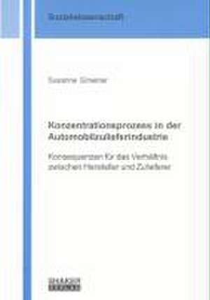 Konzentrationsprozess in der Automobilzulieferindustrie de Susanne Gmeiner