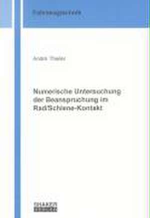 Numerische Untersuchung der Beanspruchung im Rad/Schiene-Kontakt de André Theiler