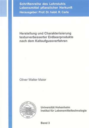 Herstellung und Charakterisierung texturverbesserter Erdbeerprodukte nach dem Kaltaufgussverfahren de Oliver W Maier