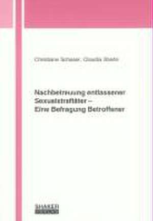 Nachbetreuung entlassener Sexualstraftäter - Eine Befragung Betroffener de Christiane Schaser